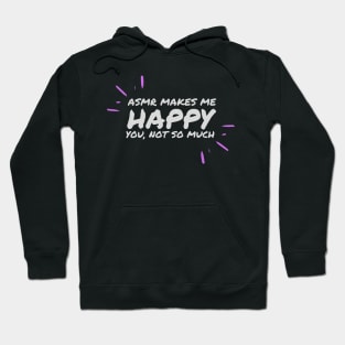 ASMR makes me happy, you not much Hoodie